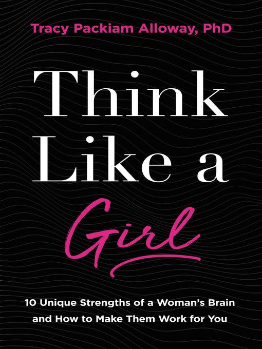 Title details for Think Like a Girl by Tracy Packiam Alloway Ph.D - Available